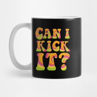 Can I Kick It ??? Mug